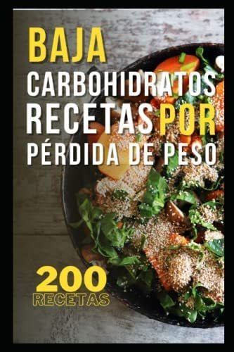 Libro Pérdida De Peso Baja En Carbohidratos 200 Recetas Baj