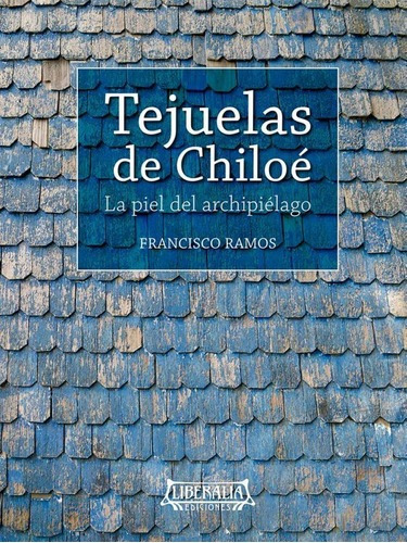 Tejuelas De Chiloe : La Piel Del Archipielago