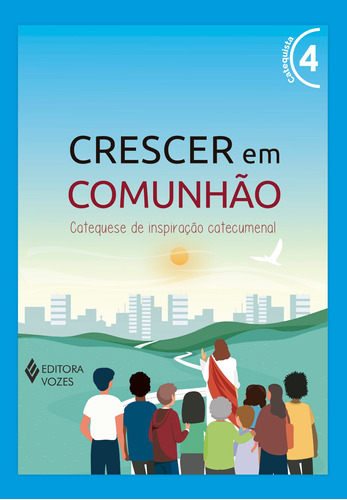 Crescer em Comunhão vol. 4 catequista - Versão 2021: Catequese de inspiração catecumenal, de Pupo, Débora Regina. Série Crescer em comunhão Editora Vozes Ltda., capa mole em português, 2022