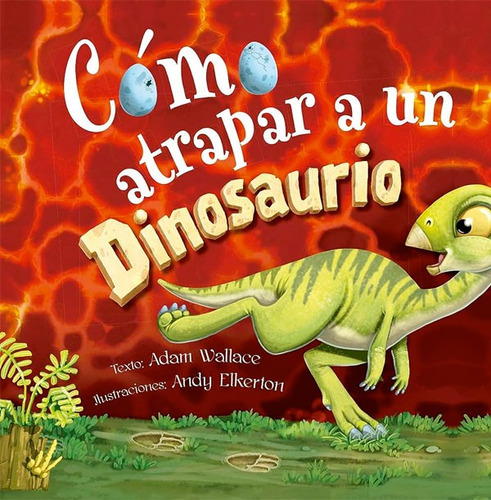 Libro Como Atrapar A Un Dinosaurio, De Adam Wallace. Editorial Picarona, Tapa Dura, Edición 1 En Español, 2023