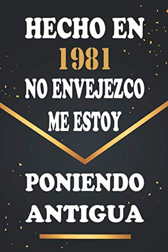 Hecho En 1981 No Envejezco Me Estoy Poniendo Antigua: Libro