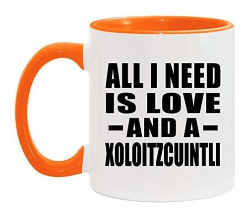 Taza, Vaso Desayuno - All I Need Is Love And A Xoloitzcuintl
