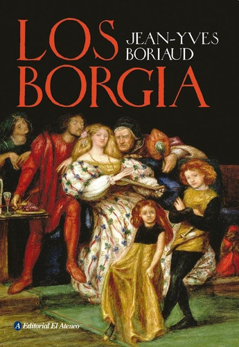 Los Borgia, De Jean-yves Boriaud. Editorial El Ateneo, Tapa Blanda En Español, 2017