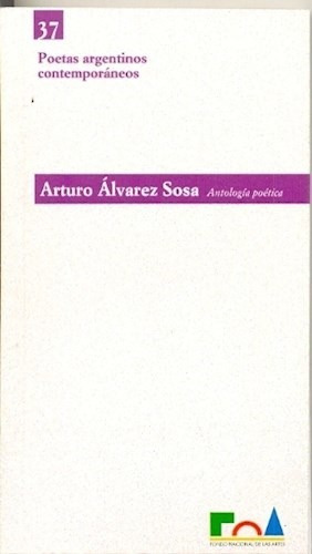 ANTOLOGIA POETICA 37, de ALVAREZ SOSA ARTURO., vol. 1. Editorial FONDO NACIONAL DE LAS ARTES, tapa blanda en español