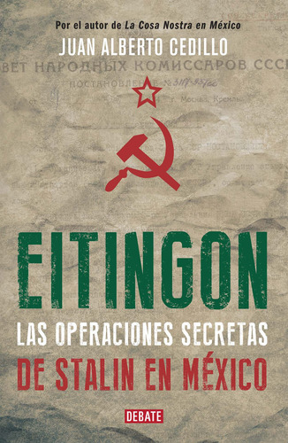 Eitingon, las operaciones secretas de Stalin en México, de Cedillo, Juan Alberto. Serie Debate Editorial Debate, tapa blanda en español, 2014