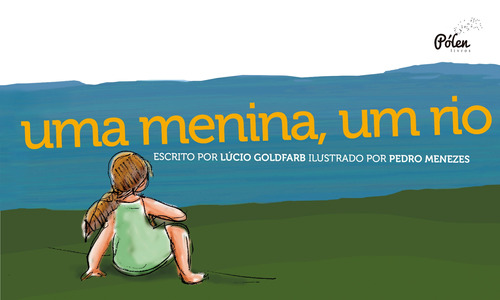 Uma menina, um rio, de Goldfarb, Lúcio. Editora Pólen Produção Editorial Ltda., capa mole em português, 2019