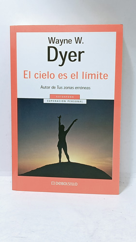 El Cielo Es El Límite - Wayne Dyer - Debolsillo - Autoayuda 