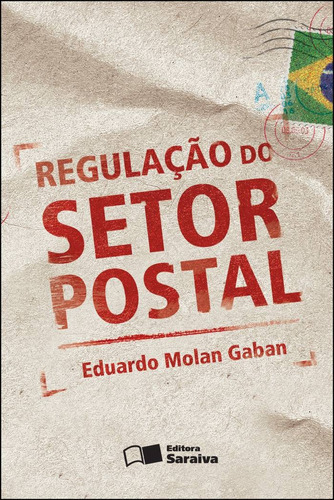 Regulação do setor postal - 1ª edição de 2012, de Gaban, Eduardo Molan. Editora Saraiva Educação S. A., capa mole em português, 2012