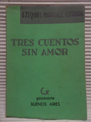 Tres Cuentos Sin Amor, E M Estrada,1956, Goyanarte