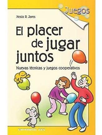 El Placer De Jugar Juntos : Técnicas Y Juegos Cooperativos -