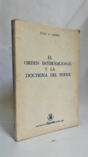 El Orden Internacional Y La Doctrina Del Poder. Juan A Lanus