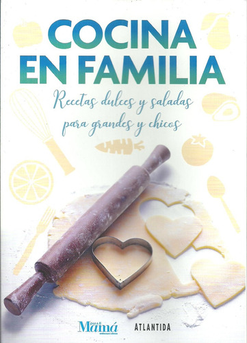 Cocina En Familia Recetas Dulces Y Saladas Para Grandes Y Ch