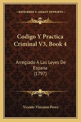 Libro Codigo Y Practica Criminal V3, Book 4 : Arreglado A...