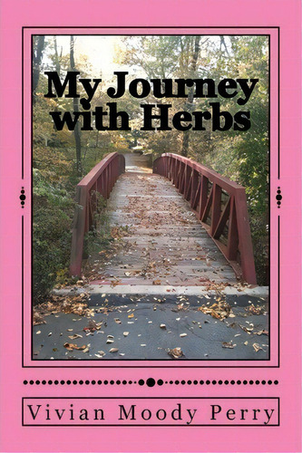 My Journey With Herbs, De Vivian Moody Perry. Editorial Createspace Independent Publishing Platform, Tapa Blanda En Inglés