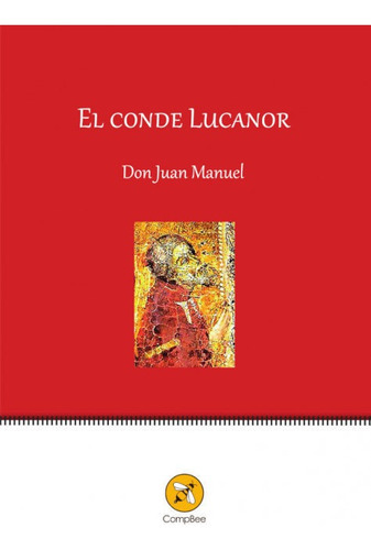 El Conde Lucanor, De Infante De Castilla, Don Juan Manuel. Editorial Compbee Editions, Tapa Blanda En Español