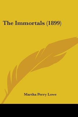 Libro The Immortals (1899) - Lowe, Martha Perry