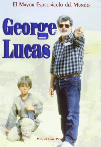 George Lucas. El Mayor Espectaculo Del Mundo