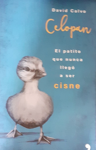 El Patito Que Nunca Llegó A Ser Cisne, Celopan David Calvo