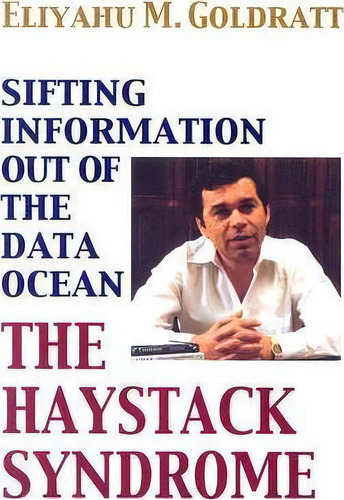 The Haystack Syndrome : Sifting Information Out Of The Data Ocean, De Eliyahu M Goldratt. Editorial North River Press, Tapa Blanda En Inglés, 2006