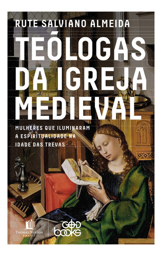 Teólogas Da Igreja Medieval, De Rute Salviano Almeida. Editora Thomas Nelson Brasil, Capa Mole Em Português