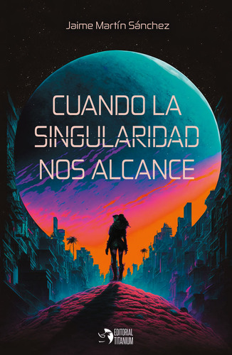 Cuando La Singularidad Nos Alcance, De Martín Sánchez, Jaime. Editorial Titanium, Tapa Blanda En Español