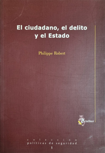 El Ciudadano, El Delito Y El Estado Philippe Robert