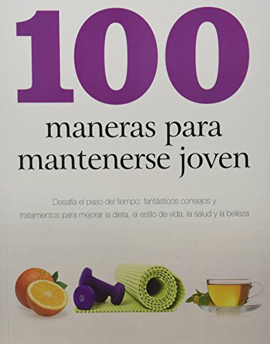 Libro 100 Maneras Para Mantenerse Joven Desafia El Paso Del