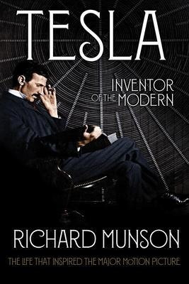 Tesla : Inventor Of The Modern - Richard Munson