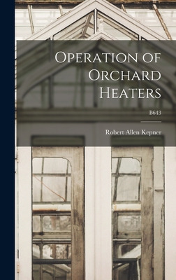 Libro Operation Of Orchard Heaters; B643 - Kepner, Robert...