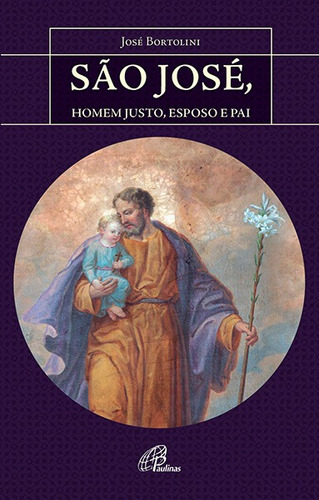 São José, homem justo, esposo e pai, de Bortolini, José. Editorial Editora Paulinas, capa mole em português, 2021