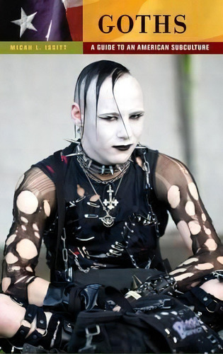 Goths : A Guide To An American Subculture, De Micah Issitt. Editorial Abc-clio, Tapa Dura En Inglés