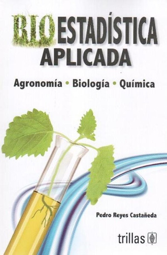 Bioestadística Aplicada: Agronomía, Biología, Químic Trillas