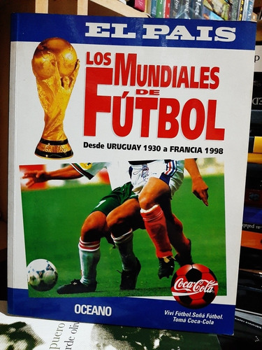 Los Mundiales De Futbol. Desde Uruguay 1930 A Francia 1998.