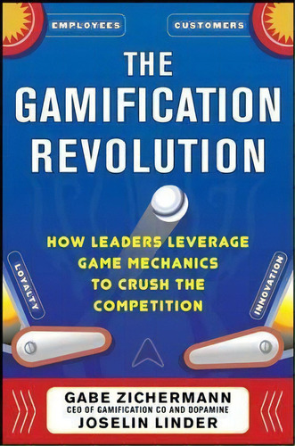The Gamification Revolution: How Leaders Leverage Game Mechanics To Crush The Competition, De Gabe Zichermann. Editorial Mcgraw-hill Education - Europe, Tapa Dura En Inglés