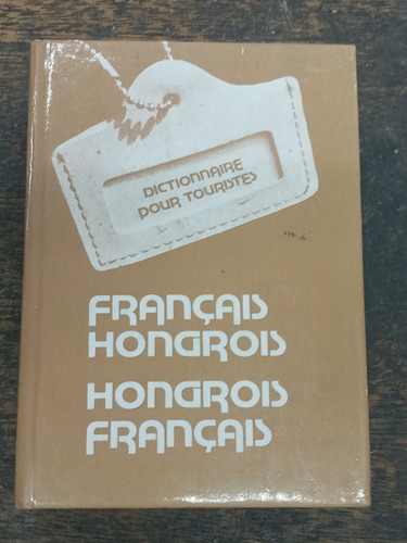 Francais Hongrois Francais * Dictionnaire Pour Touriste *