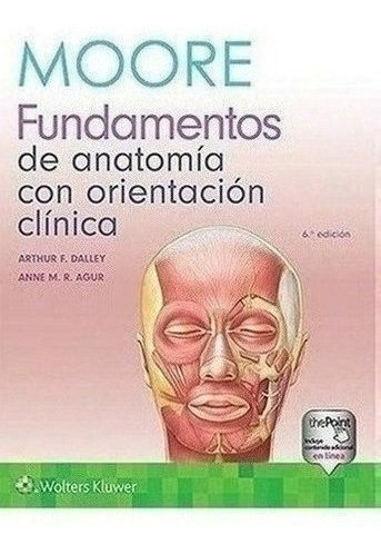 Moore. Fundamentos De Anatomía Con Orientación Clínica Ed.6