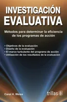 Comprar Investigacion Evaluativa: Métodos Para Determinar La Eficiencia De Los Programas De Ac, De Weiss Carol H. Editorial Trillas, Tapa Blanda, Edición 3 En Español, 2008