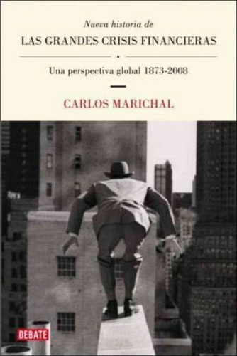 Nueva Historia De Las Grandes Crisis Financieras / New History Of The Big Financial Crisis, De Carlos Marichal. Penguin Random House Grupo Editorial, Tapa Blanda En Español