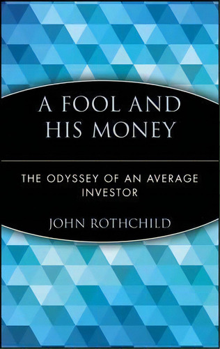 A Fool And His Money, De John Rothchild. Editorial John Wiley Sons Inc, Tapa Blanda En Inglés