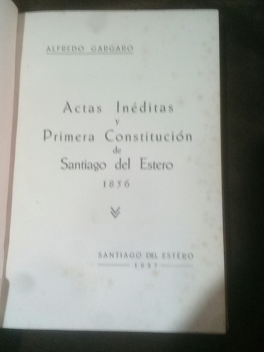 Actas Ineditas Y Primera Constitucion De Santiago Del Estero
