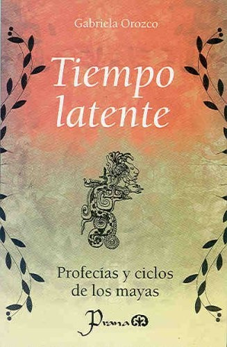 Tiempo Latente, de Gabriela Orozco. Editorial Prana, tapa blanda, edición 1 en español