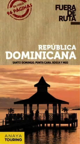 Republica Dominicana, De Fuera De Ruta. Editorial Anaya-touring Club, Tapa Blanda, Edición 2013 En Español