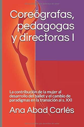 Coreógrafas, Pedagogas Y Directoras I: La Contribución De La