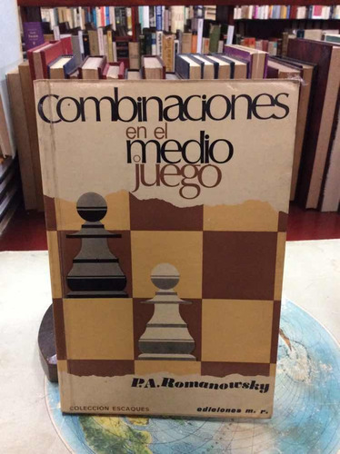 Ajedrez - Combinaciones En El Medio Juego - Romanowsky