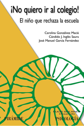 ¡No quiero ir al colegio!, de Gonzálvez Maciá, Carolina. Serie Ojos Solares Editorial PIRAMIDE, tapa blanda en español, 2018