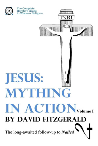 Libro: Jesus: Mything In Action, Vol. I (the Complete Hereti