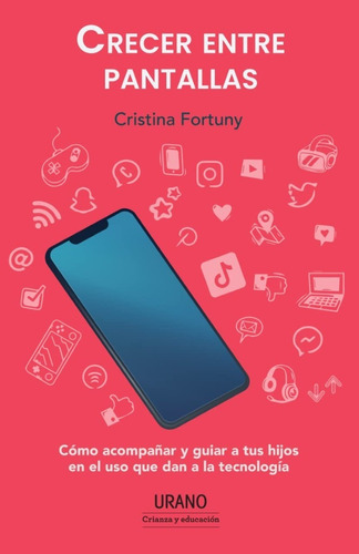 Crecer Entre Pantallas., De Cristina Fortuny. Editorial Urano, Tapa Blanda En Español, 2023