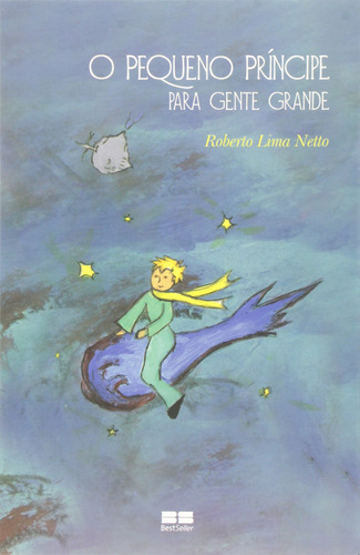 O pequeno príncipe para gente grande, de Netto, Roberto Lima. Editora Best Seller Ltda, capa mole em português, 2006