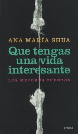 Que Tengas Una Vida Interesante-shua, Ana María-emece