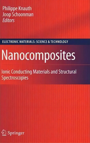 Nanocomposites : Ionic Conducting Materials And Structural Spectroscopies, De Philippe Knauth. Editorial Springer-verlag New York Inc., Tapa Dura En Inglés